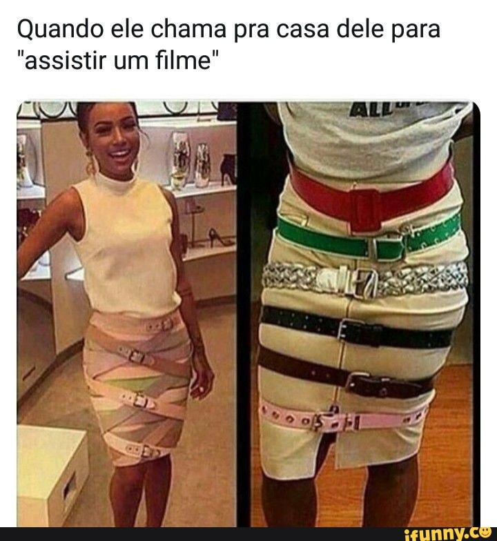 Quando ele chama pra casa dele para
"assistir um filme"