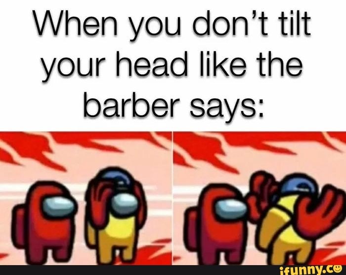 When you don't tilt your head like the barber says:
GA