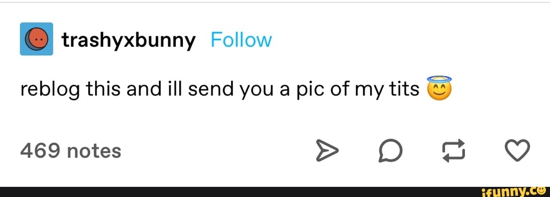 trashyxbunny Follow
reblog this and ill send you a pic of my tits
469 notes > O BB