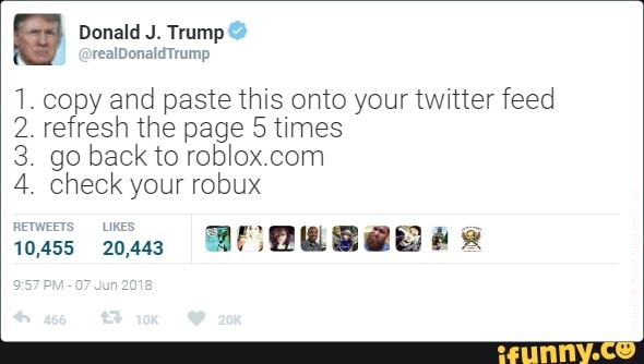 Reaidoualdtrump 1 Copy And Paste This Onto Your Twitter Feed 2 Refresh The Page 5 Times 3 Go Back To Roblox Com 4 Check Your Robux Ifunny - how to refresh roblox