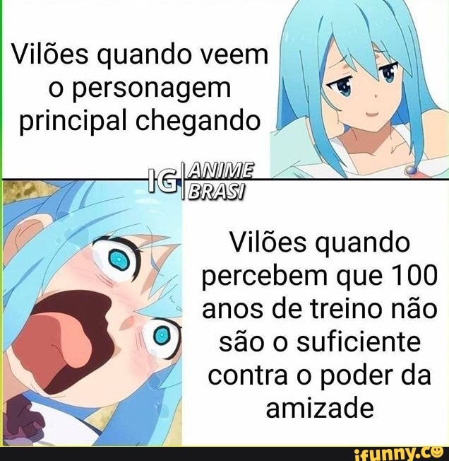 Vilões quando veem personagem principal chegando I I
Vilões quando percebem que 100 anos de treino não são o suficiente contra o poder da amizade