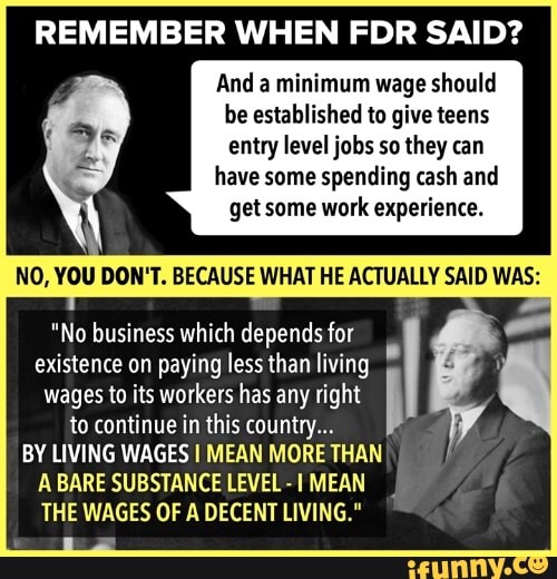 REMEMBER WHEN FDR SAID? And a minimum wage should be established to ...