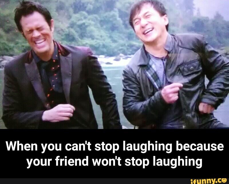 When You Can T Stop Laughing Because Your Friend Won T Stop Laughing When You Can T Stop Laughing Because Your Friend Won T Stop Laughing Ifunny