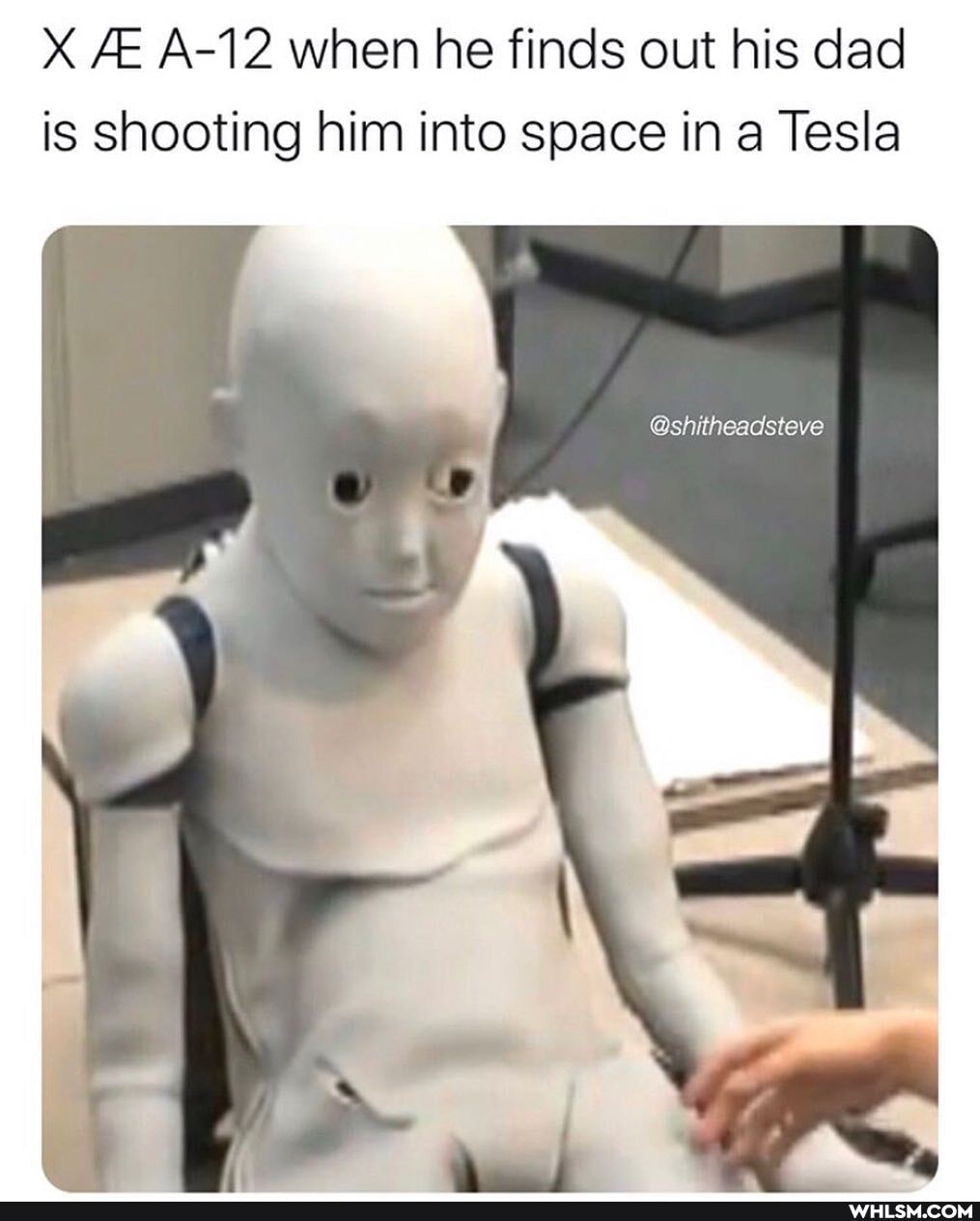 X AE A-12 when he finds out his dad is shooting him into space in a Tesla
@shitheadsteve