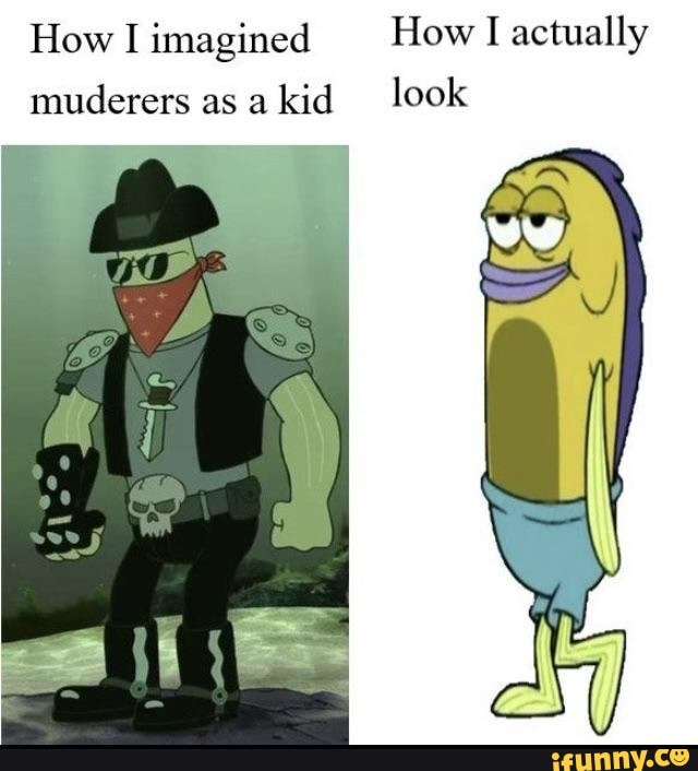 How I imagined How actually muderers as kid look - iFunny