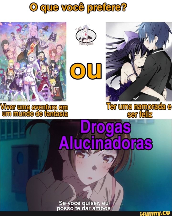 O que você prefere?
Se-você quiser eu
posso te dar ambos