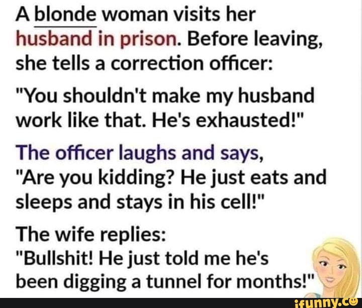 A blonde woman visits her husband in prison. Before leaving, she tells ...