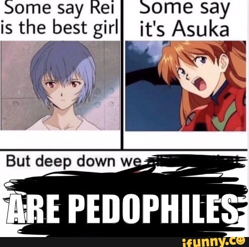 Some say Rei bome say is the best girl it's Asuka But deep down w j ...