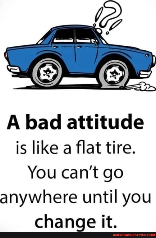 a-bad-attitude-is-like-a-flat-tire-you-can-t-go-anywhere-until-you