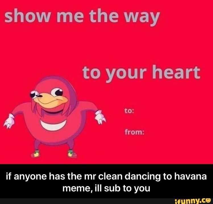If Anyone Has The Mr Clean Dancing To Havana Meme Ill Sub To You