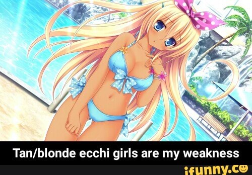 tan/blonde ecchi girls are my weakness  tan/blonde ecchi