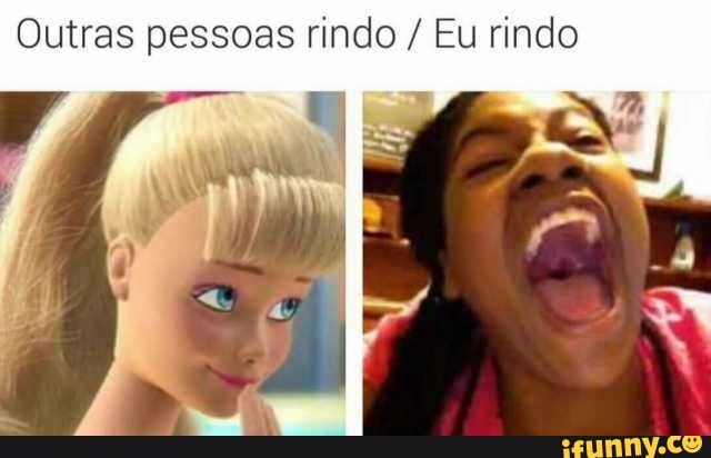 Outras pessoas rindo Eu rindo