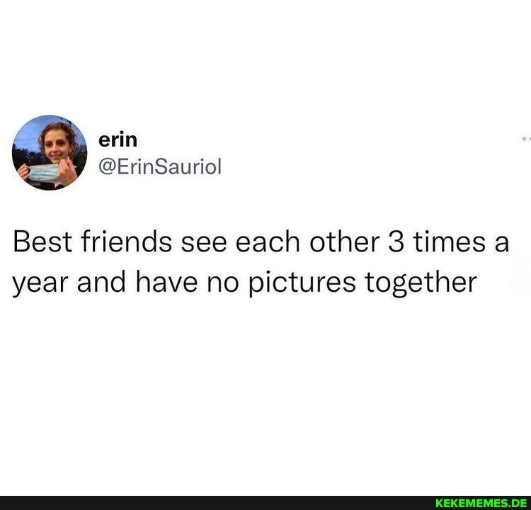 Best friends see each other 3 times a year and have no pictures together