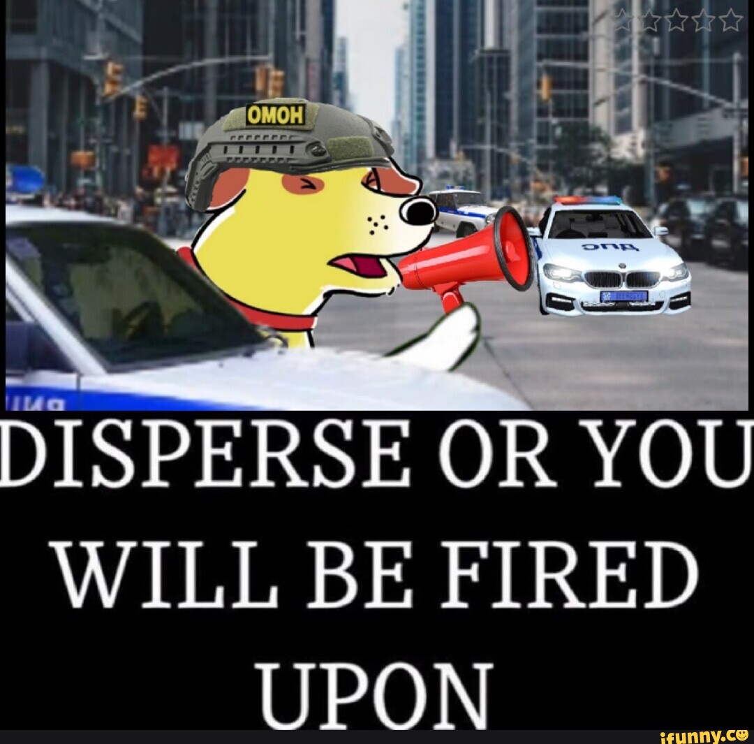 DISPERSE OR YOU WILL BE FIRED UPON iFunny