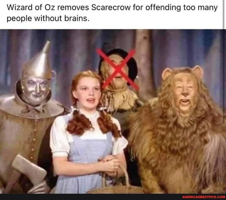 Wizard of Oz removes Scarecrow for offending too many people without brains.