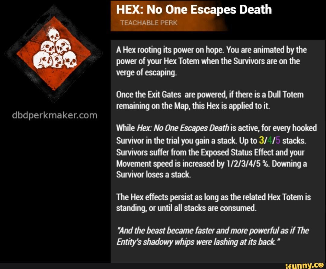 Hex No One Escapes Death Teachable Perk A Hex Rooting Its Power On Hope You Are Animated By The Power Of Your Hex Totem When The Survivors Are On The Verge Of