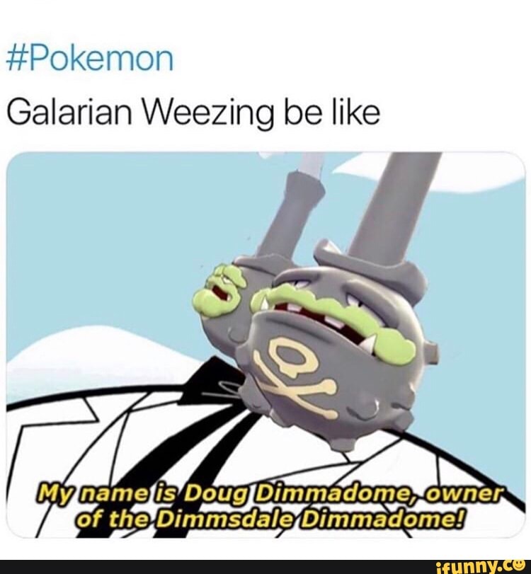 #Pokemon Galarian Weezing Be Like My Nam E Is Doug Dimmadom'ç, Of The ...