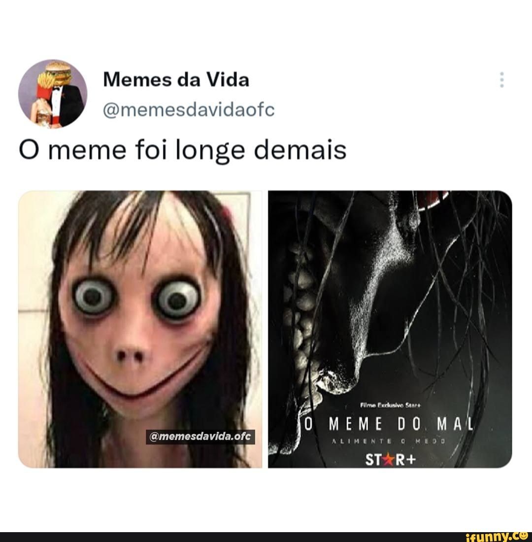 N A Memes Da Vida Gomemesdavidaofc O Meme Foi Longe Demais Filme Exelunivo I I Oqmemesdavida