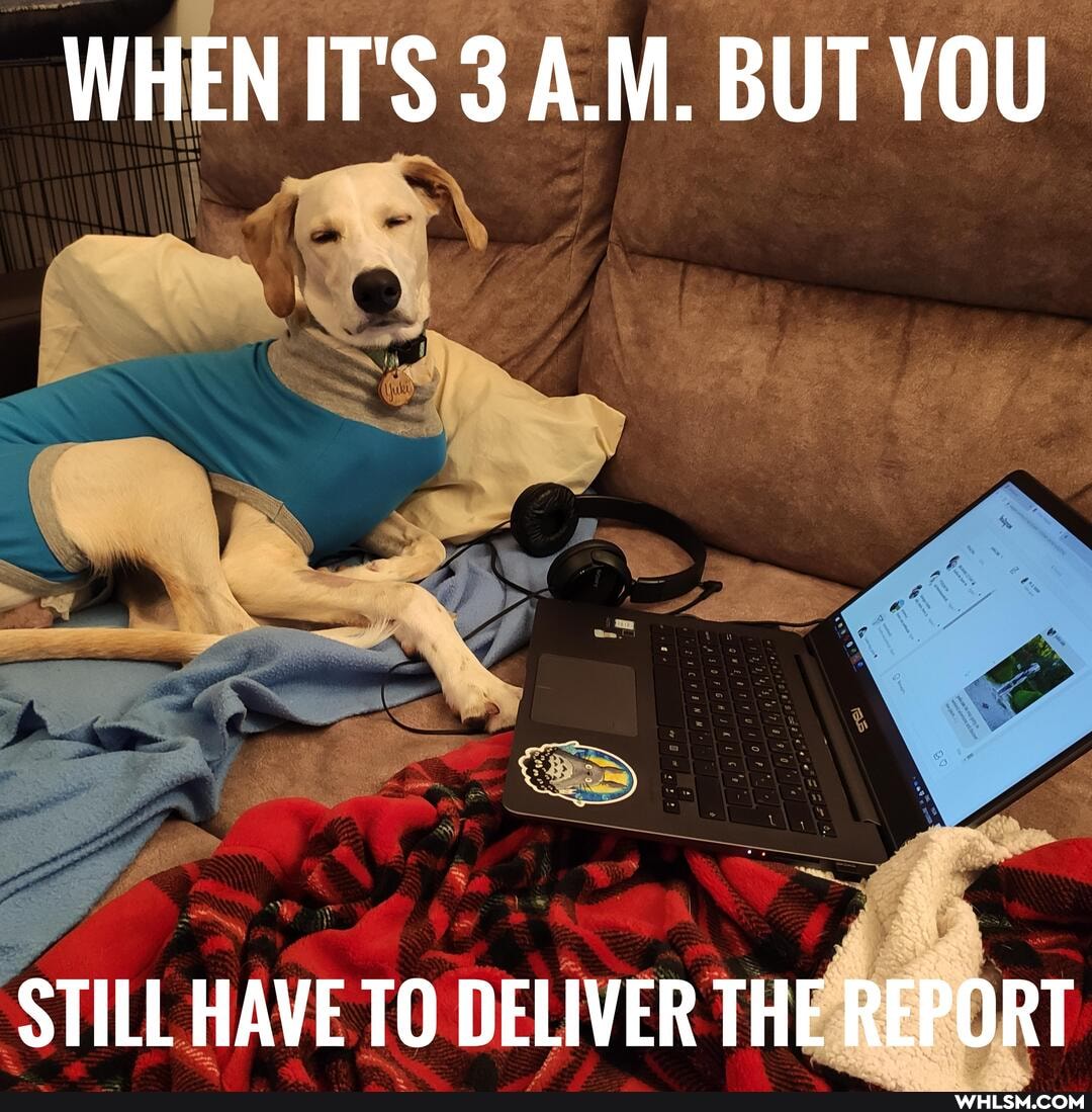 WHEN IT'S 3 A.M. BUT YOU
Aa
STILL HAVE TO DELIVER THE REPORT