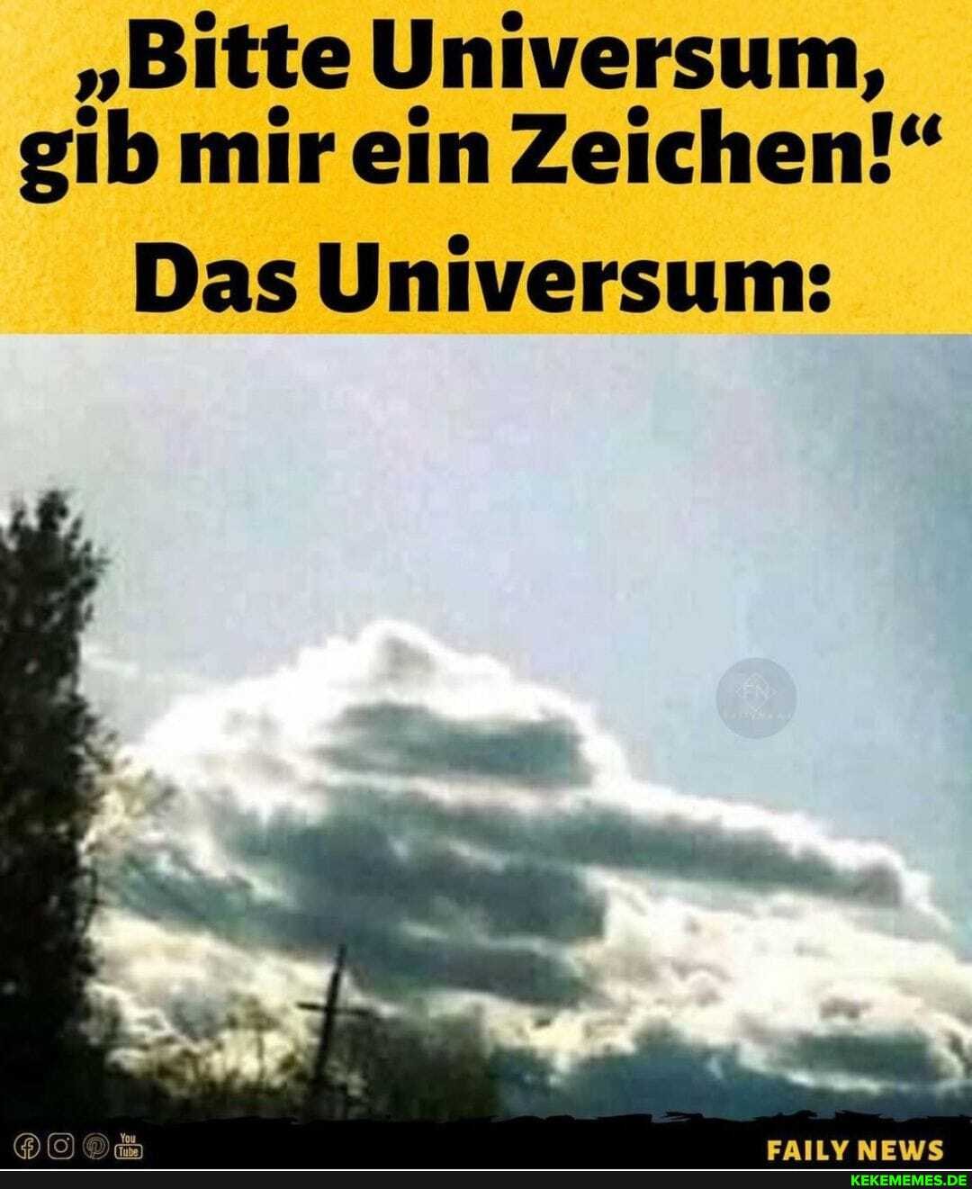 "Bitte Universum, gib mir ein Zeichen!" Das Universum Keke