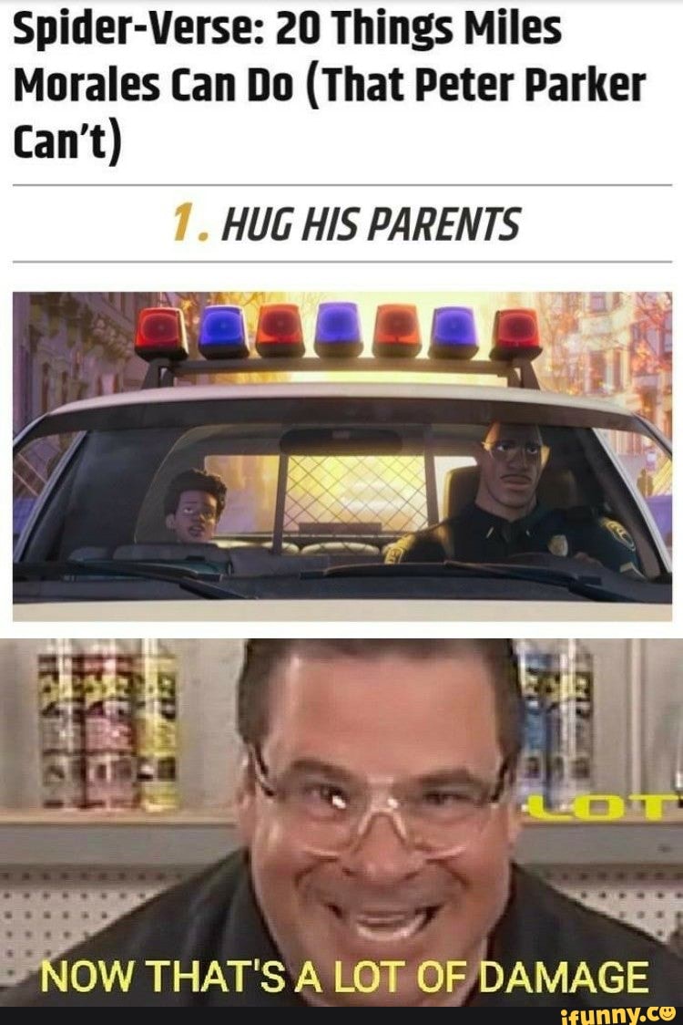 Spider-Verse: 20 Things Miles
Morales Can Do (That Peter Parker
HUG HIS PARENTS
NOW THAT'S A LOT OF DAMAGE