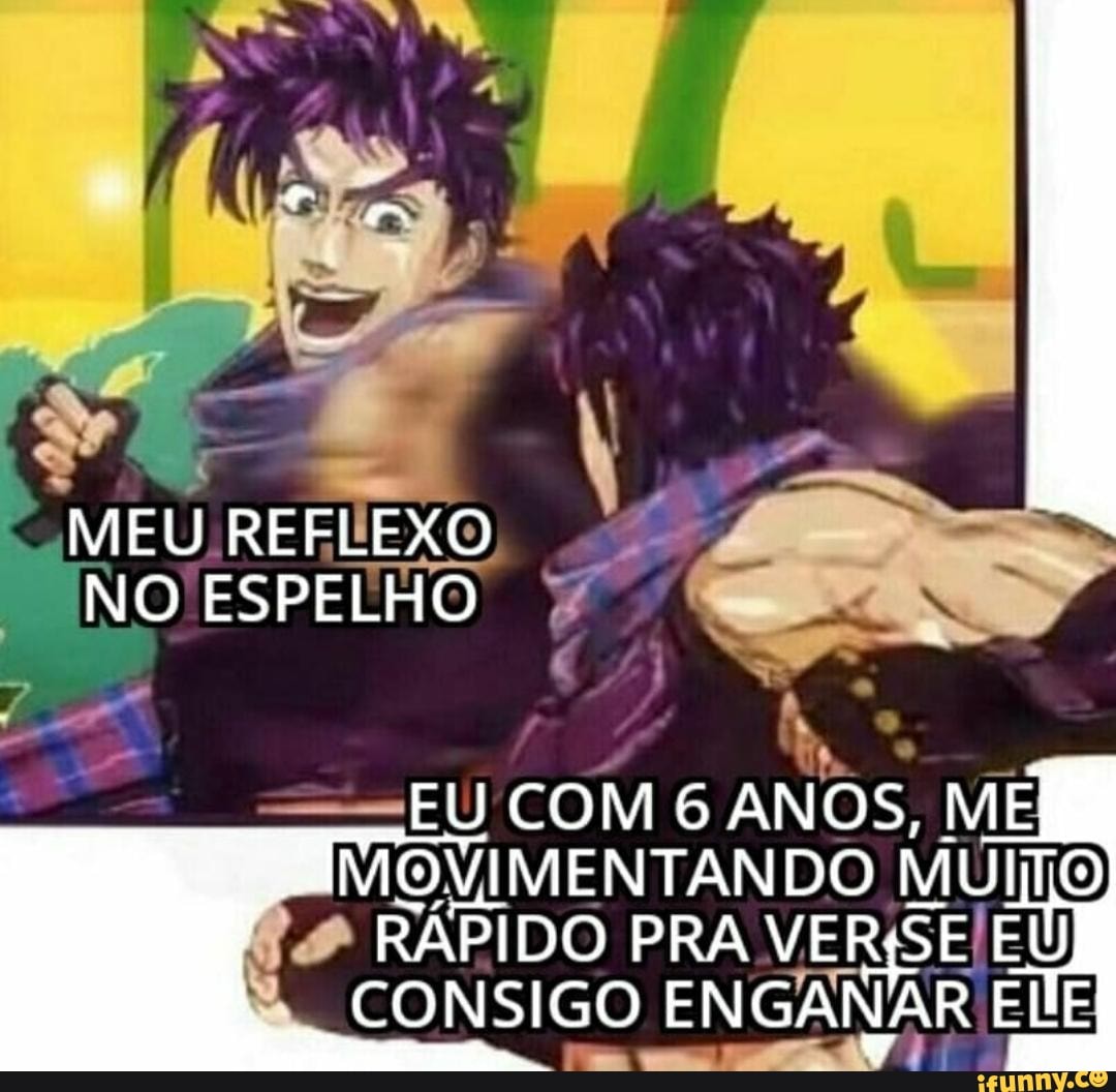 MEU REFLEXO NO ESPELHO
EU COM 6 ANOS, ME MOVIMENTANDO MUITO RÁPIDO PRA VERSE EU CONSIGO ENGANAR ELE
