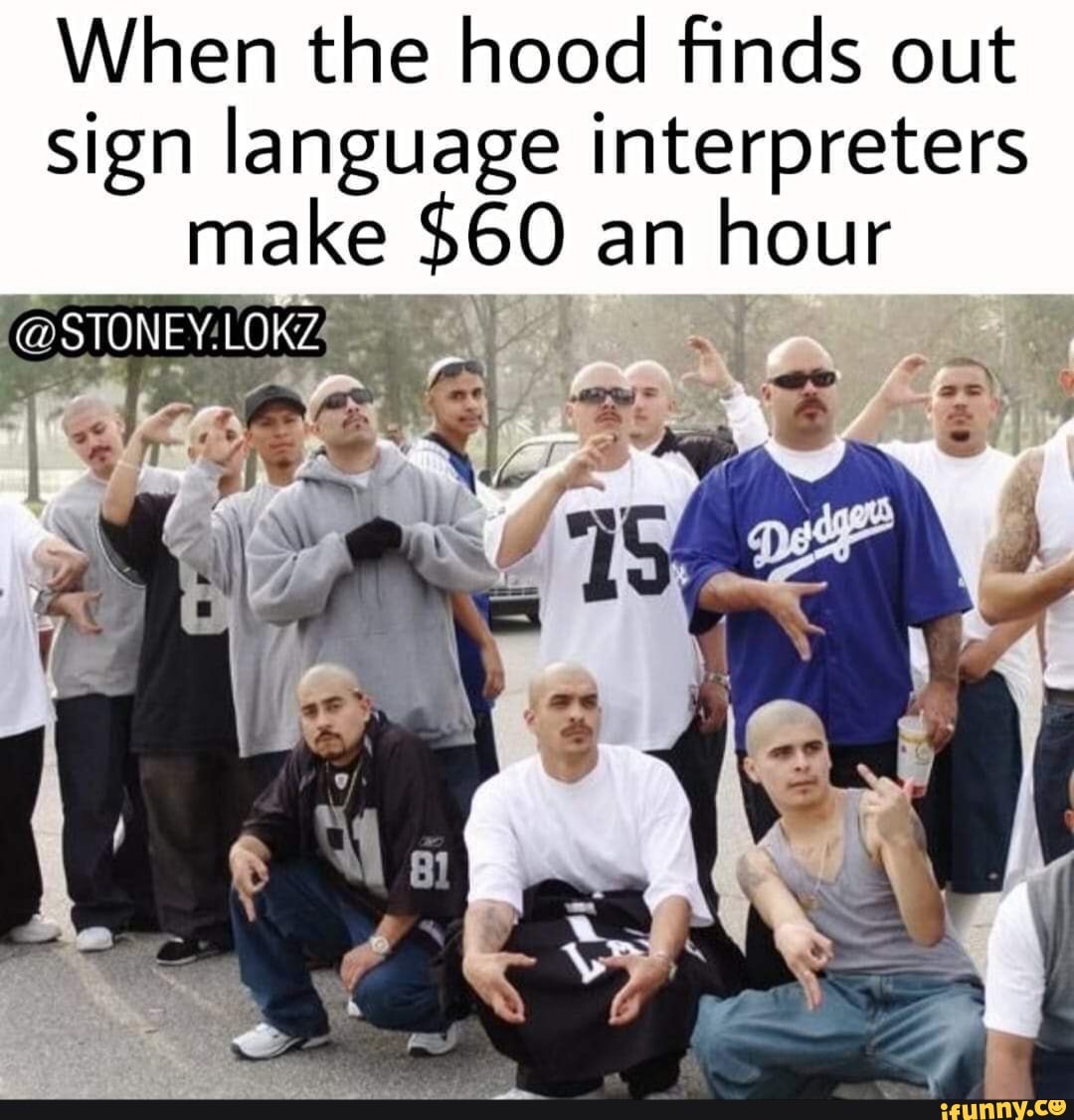 When The Hood nds Out Sign Language Interpreters Make 0 An Hour v when-the-hood-nds-out-sign-language-interpreters-make-0-an-hour-v