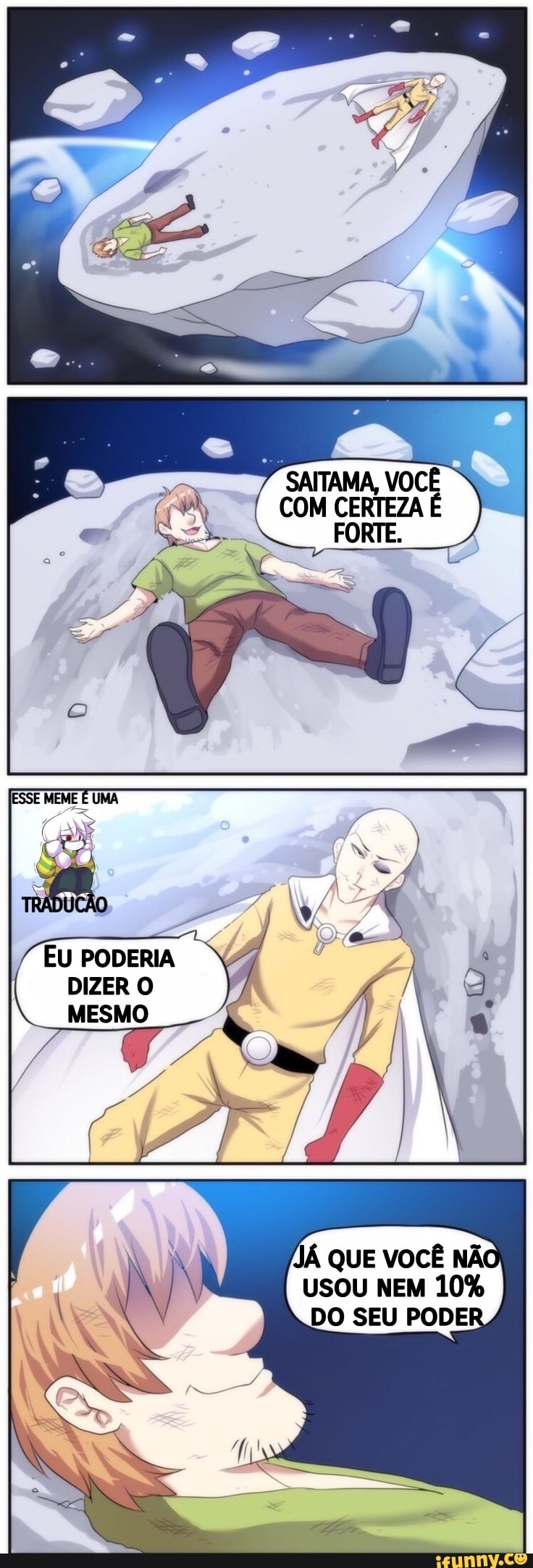 SAITAMA, VOCÊ
FORE
"EU PODERIA
DIZER O MESMO
À QUE VOCÊ NÃO USOU NEM 10%
DO SEU PODER