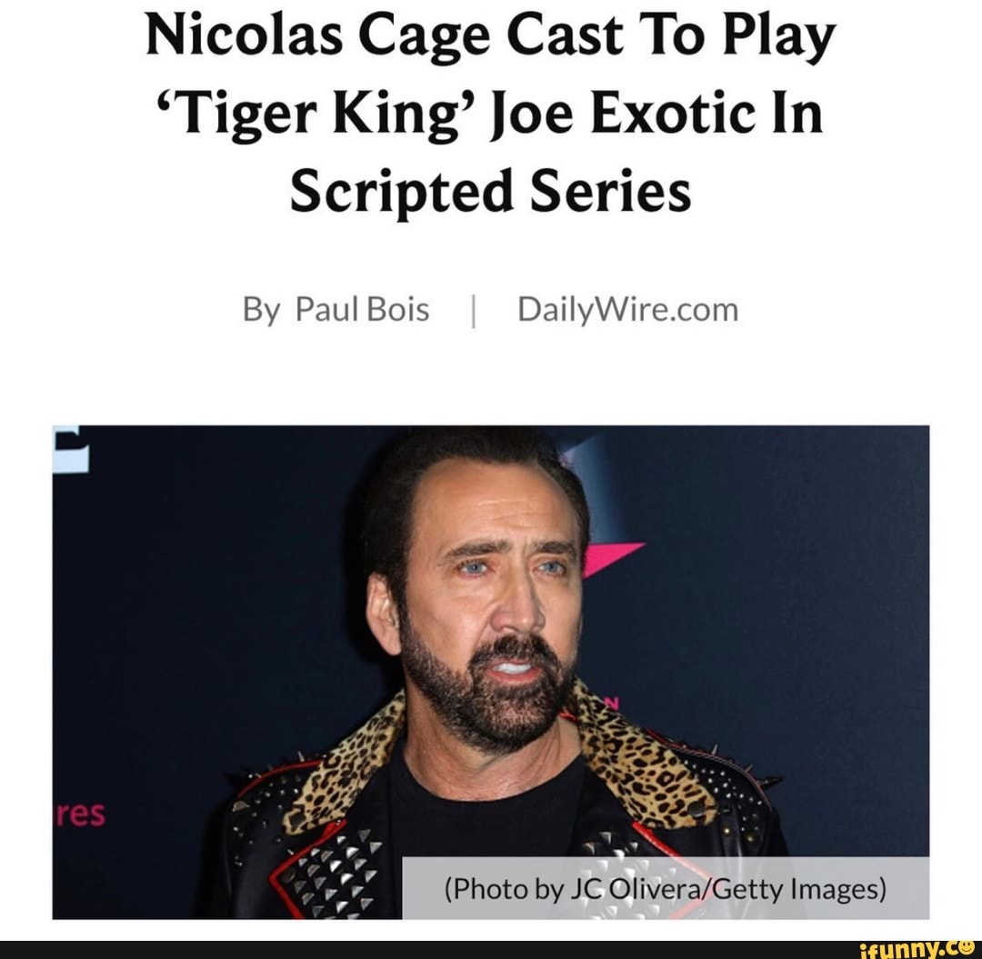 Nicolas Cage Cast To Play
'Tiger King' Joe Exotic In
Scripted Series
By Paul Bois DailyWire.com
(Photo by JC Olivera/Getty Images)