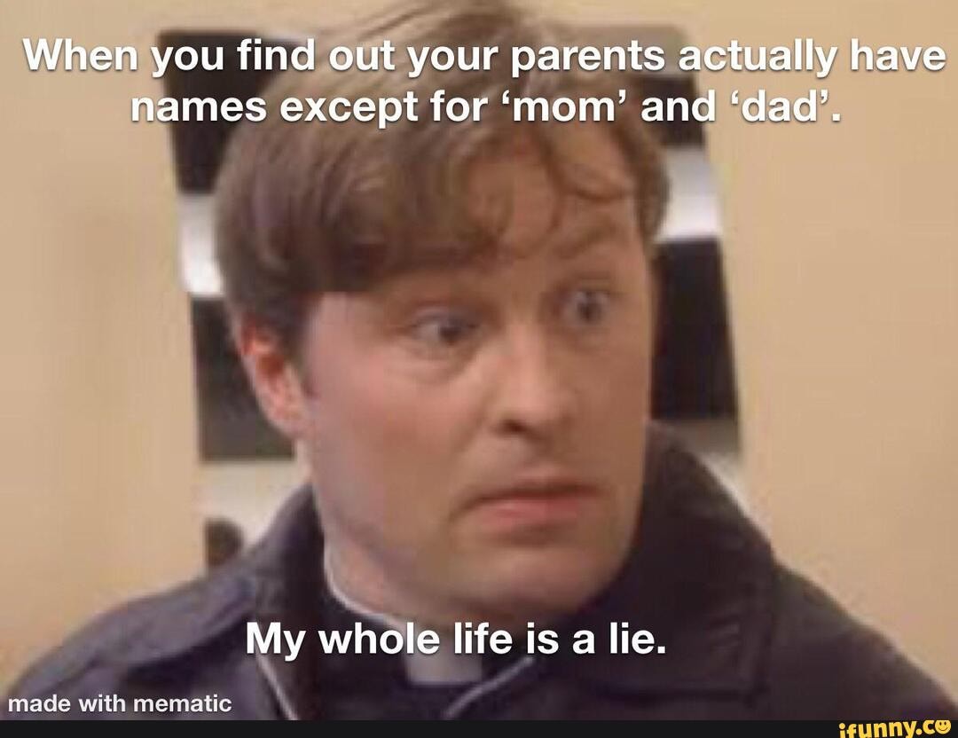 when-you-find-out-your-parents-actually-have-names-except-for-mom-and-dad-my-whole-life-is