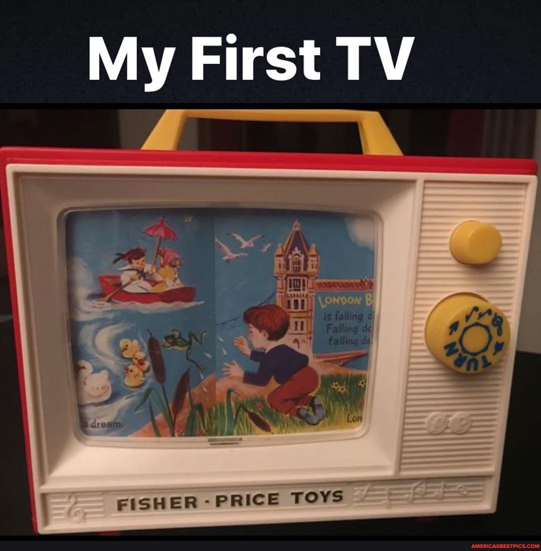 My First TV
FISHER -PRICE TOYS