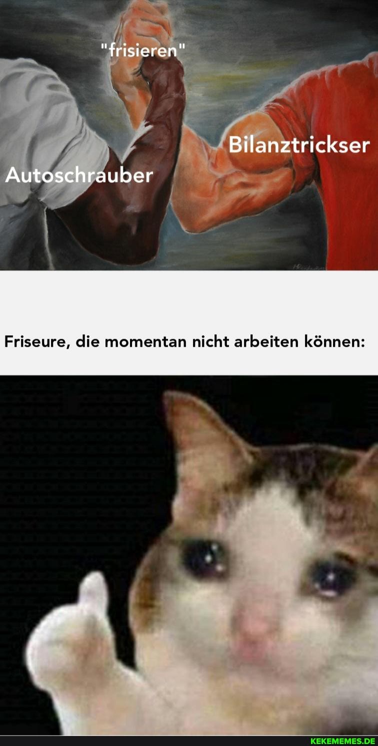 frisieren"
Autoschrauber
Bilanztrickser
Friseure, die momentan nicht arbeiten können: