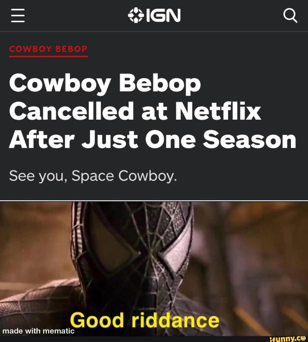 SIGN COWBOY BEBOP Cowboy Bebop Cancelled At Netflix After Just One SIGN COWBOY BEBOP Cowboy Bebop Cancelled At Netflix After Just One