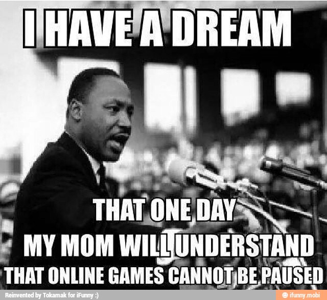 e MY MON WILL UNDERSTAND
THAT ONLINE GAMES CANNOT;BE PAUSED