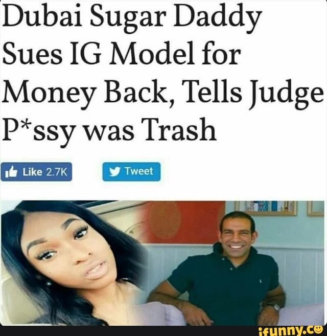 Dubai Sugar Daddy Sues IG Model for Money Back Tells Judge P Ssy Was Trash  Like 27K Tweet 😂😂 | Money Meme on ME.ME