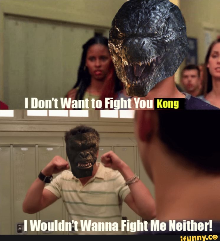 Don't Want to Fight You
Wouldn't Wanna Fight Me Neither!