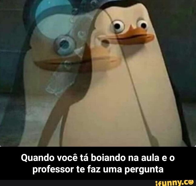 Quando você tá boiando na aula e o
professor te faz uma pergunta - Quando você tá boiando na aula e o professor te faz uma pergunta