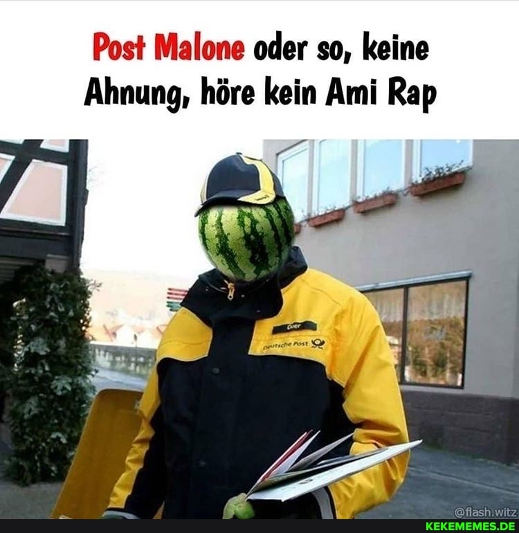 Post Malone oder so, keine
Ahnung, höre kein Ami Rap