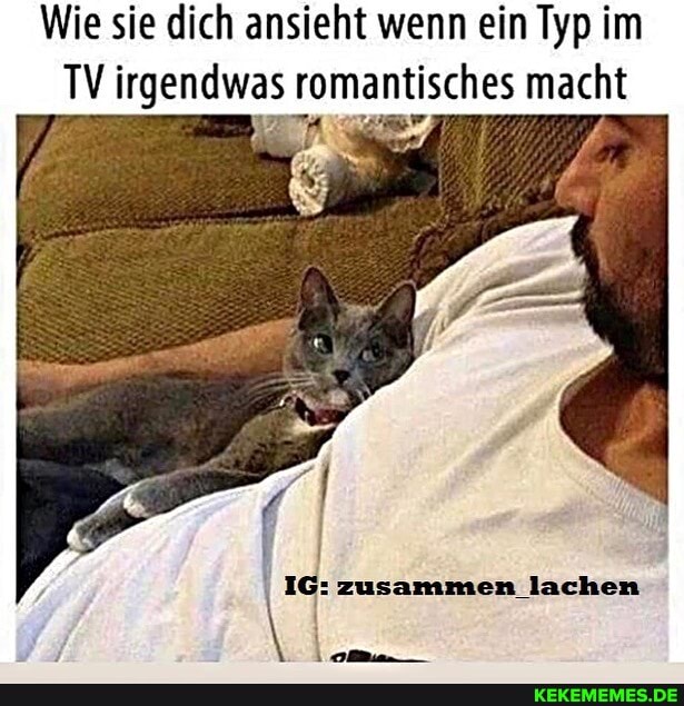 Wie sie dich ansieht wenn ein Typ im
TV irgendwas romantisches macht
I IG: zusammen lachen