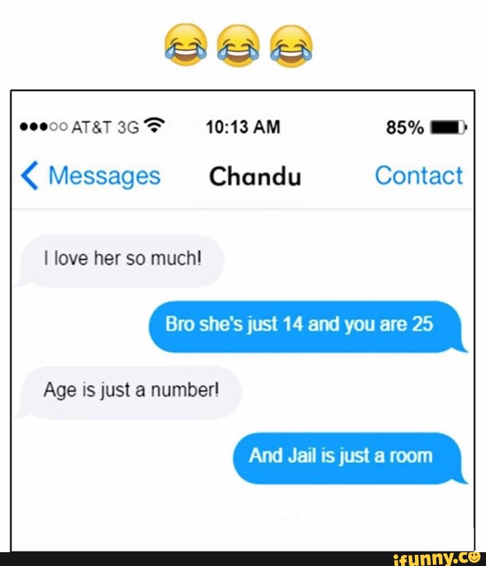 At T 36 10 13am Messages Chandu I Love Her So Much Bro She S Just 14 And You Are 25 Age Is Just A Number And Jail Is Just A Room Ifunny