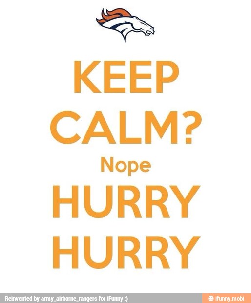KEEP
CALM?
Nope
HURRY
HURRY