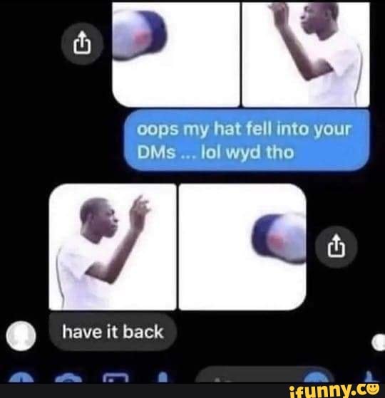 Oops my hat fell into your OMs fall wyd tho have it back aA - iFunny