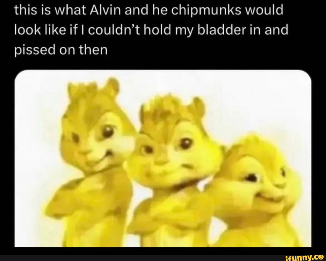 This is what Alvin and he chipmunks would look like if I couldn't hold