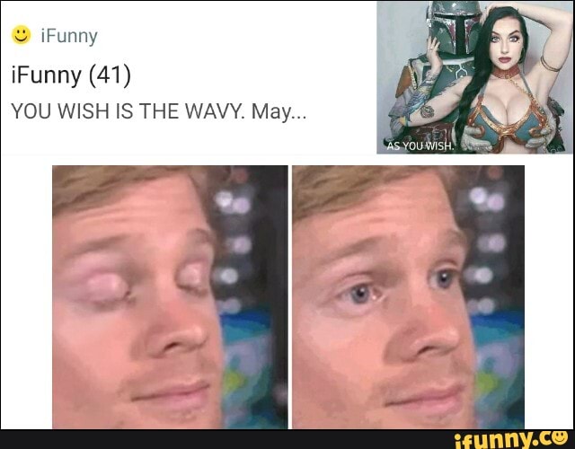 YOU WISH IS THE WAVY. May...