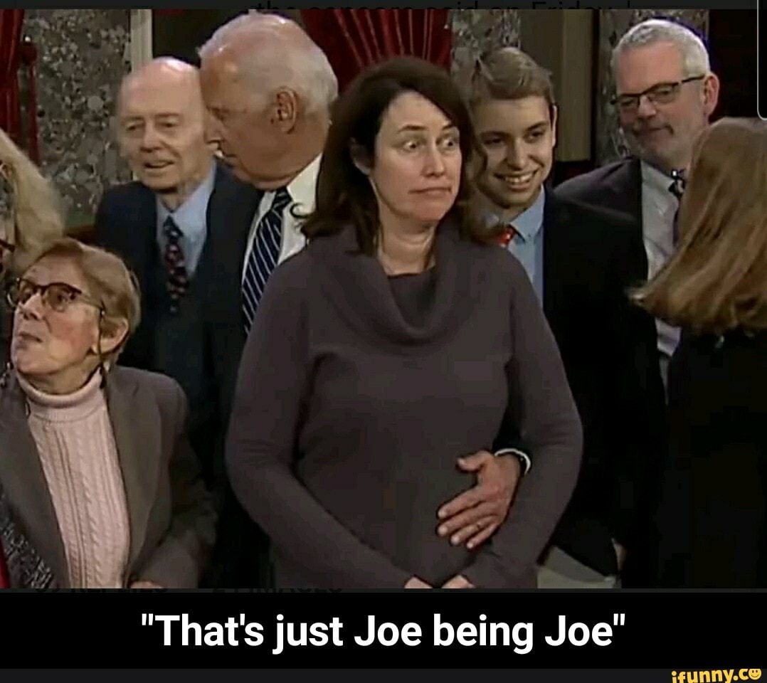 "That's just Joe being Joe" - "That's just Joe being Joe"