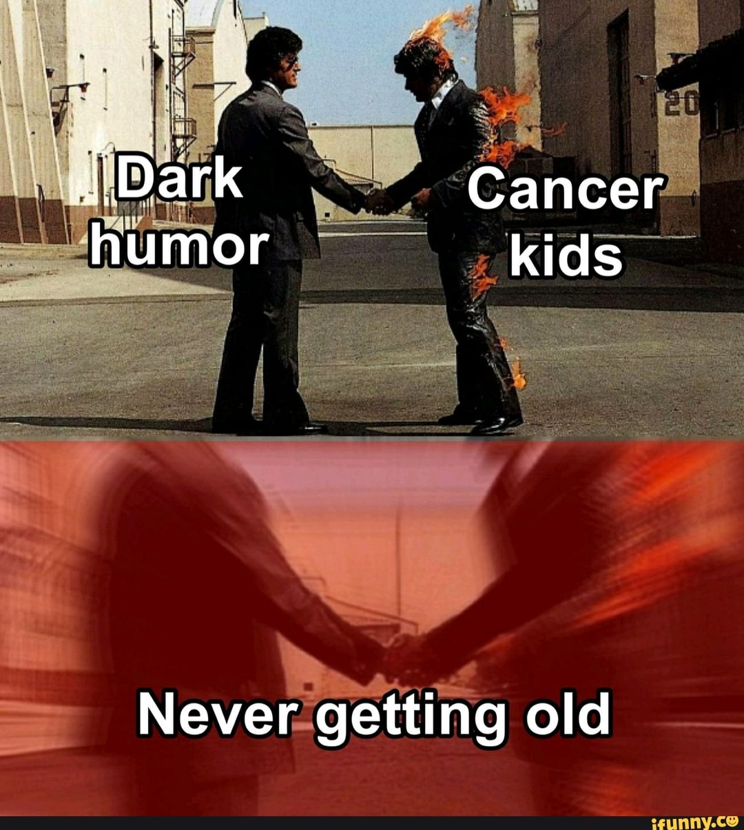 Dark Cancer humor kids
Never getting old