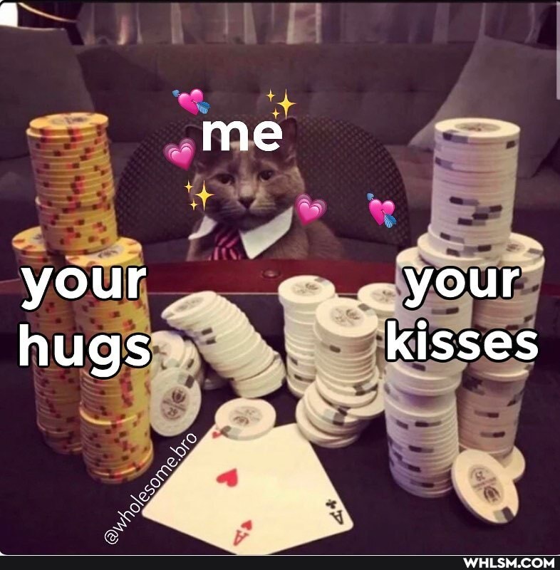 me
your your hugs kisses