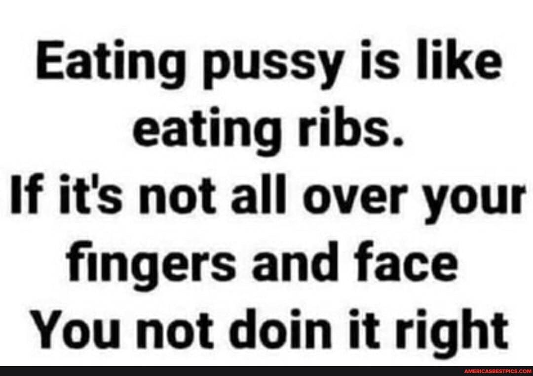 Why do i like eating pussy