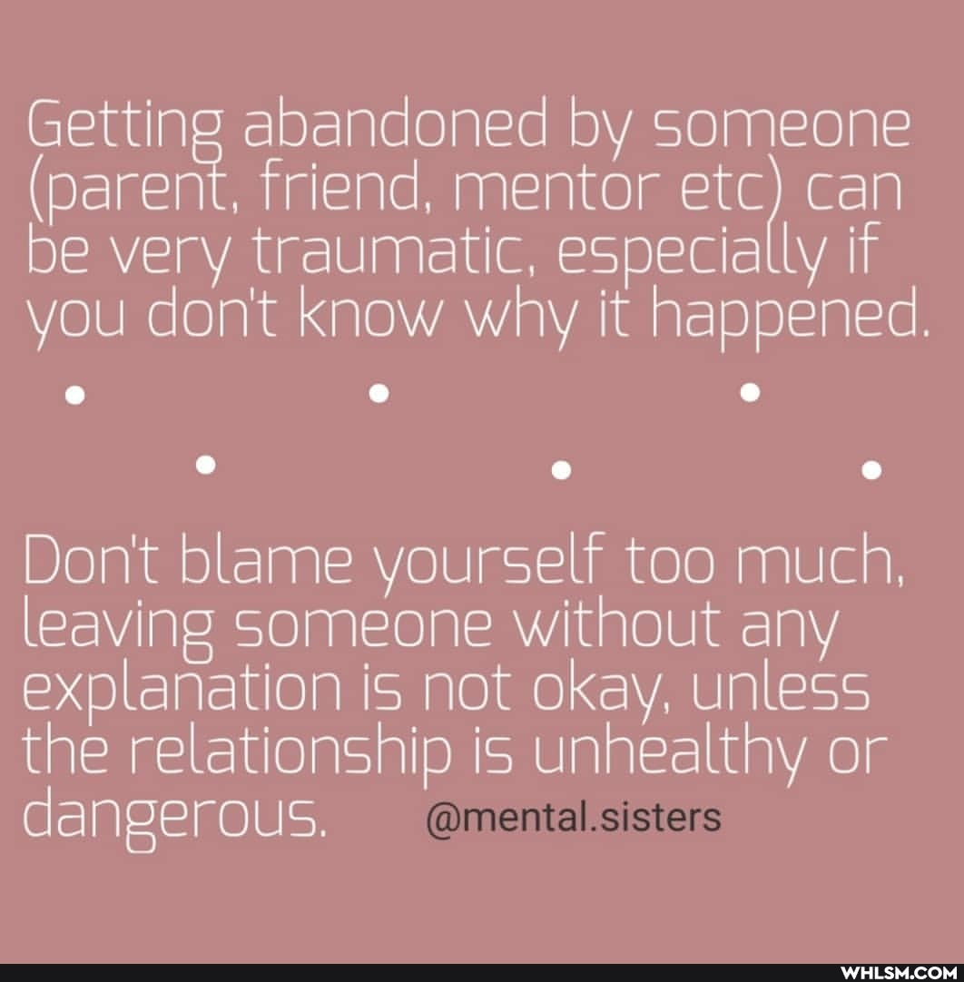Getting abandoned by someone
(parent, friend, mentor etc) can be very traumatic, especially if you don't know why it happened.
Don't blame yourself too much, leaving someone without any explanation is not okay, unless the relationship is unhealthy or dangerous.