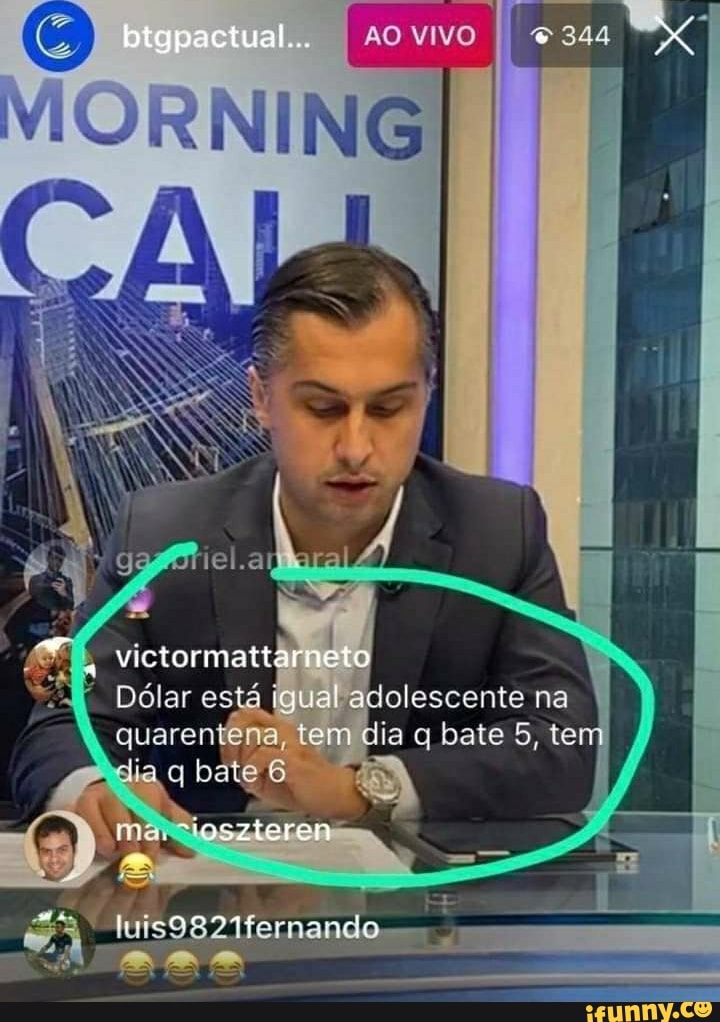(G) btgpactual... I AO vivo I
Dólar está igual adolescente na
Dólar está igual adolescente na quarentena, tem fia bate 5, tem
ado-